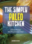 The Simple Paleo Kitchen : Delicious Recipes That Nourish Body & Soul - Book