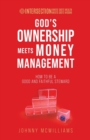 God's Ownership Meets Money Management : How to Be a Good and Faithful Steward - Book