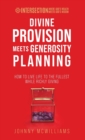 Divine Provision Meets Generosity Planning : How to Live Life to the Fullest While Richly Giving - Book