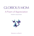 Glorious Mom : A Poem of Appreciation - Book