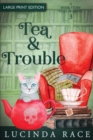 Tea & Trouble - Large Print : A Paranormal Witch Cozy Mystery - Book