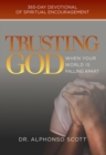 Trusting God When Your World is Falling Apart Volume 1 : 365-day devotional of spiritual encouragement - Book