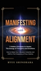 Manifesting with Alignment : 7 Hidden Principles to Master the Energy of Thoughts and Emotions - How to Raise Your Vibration Instantly and Shift to The Frequency of Your Desires - Book