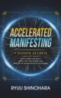 Accelerated Manifesting : 7 Hidden Secrets to Supercharge Your Reality, Rapidly Shift Your Identity, and Speed Up the Manifestation of Your Desires - Book