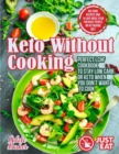 Keto Without Cooking : Perfect LCHF Cookbook to Stay Low Carb or Keto When You Don't Want to Cook. No-Cook Recipes and 14-Day Meal Plan for Busy People on Ketogenic Diet - Book