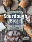 Sourdough Bread : Beginners Guide with Bakers Recipes and Techniques for Baking Artisan Bread, Sweet and Savory Pastry, and Gluten Free Sourdoughs - Book