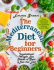 The Mediterranean Diet for Beginners : Inspirational Weight Loss Stories to Start & Love this Diet. Easy, Flavorful Recipes for Healthy Eating Every Day - Book