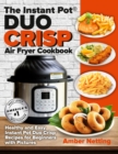 The Instant Pot(R) DUO CRISP Air Fryer Cookbook : Healthy and Easy Instant Pot Duo Crisp Recipes for Beginners with Pictures - Book
