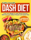 Dash Diet : Lose Your Weight & Lower Blood Pressure With Easy Low Sodium Recipes and Action Plan: A Cookbook with Pictures - Book