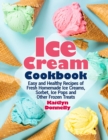 Ice Cream Cookbook : Easy and Healthy Recipes of Fresh Homemade Ice Creams, Sorbet, Ice Pops and Other Frozen Treats - Book