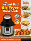 The Instant Pot(R) Air Fryer Cookbook : Easy and Healthy Instant Pot Recipes For Your Air Fryer Lid - Book