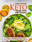 Keto Recipe Book with Pictures : Effortless & Delicious Keto Ideas for Your Perfect Dinner, Lunch, Breakfast, Desserts and more - Book