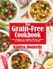 The Grain-Free Cookbook : Easy Recipes for Cooking Delicious Meals on Restrictive Diet Free of Grains - Book