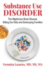 Substance Use Disorder : The Nightmare Brain Disease Killing Our Kids & Destroying Families - Book