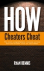 How Cheaters Cheat : The most comprehensive resource on how men and women cheat on each other - Book