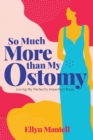 So Much More than My Ostomy : Loving My Perfectly Imperfect Body - Book