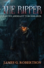 The Ripper : Earth's Aberrant Torchbearer - Book