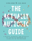 The Actually Autistic Guide : An Activity Book to Help You Thrive as a Neurodivergent - Book