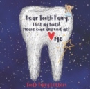 Tooth Fairy Letters : Dear Tooth Fairy, I lost my tooth! Please come and visit me! - Book