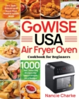 GoWISE USA Air Fryer Oven Cookbook for Beginners : 1000-Day Amazing Recipes for Smart People on a Budget Fry, Bake, Dehydrate & Roast Most Wanted Family Meals - Book