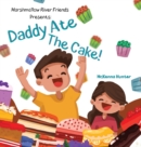 Marshmallow River Friends Presents Daddy Ate The Cake! - Book