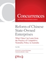 Reform of Chinese State-Owned Enterprises : What China Can Learn from the Practice of Competitive Neutrality Policy in Australia - Book