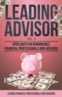 Leading Advisor Vol. 3 : Spotlights on Remarkable Financial Professionals and Advisors - Book