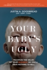 Your Baby's Ugly : Maximize the value of your business or You'll Have Nothing to Sell - eBook