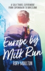 Europe by Milk Run : A Solo Travel Experiment from Copenhagen to Barcelona - Book