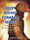 Keep Moving Forward, Henry! : An Inspiring Story of Perseverance in the Face of Racism - Book