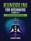 Kundalini for Beginners : 2 Books in 1: Learn to Heal Yourself through Chakra Meditation, Astral Travel, Psychic Awareness, Intuition, Enhance Psychic Abilities and Expand Mind Power - Book
