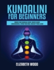 Kundalini for Beginners : Awaken Your Kundalini Energy, Achieve Higher Consciousness, Expand Your Mind, Decalcify Pineal Gland - Book