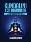 Kundalini for Beginners : Awaken Your Kundalini Energy, Achieve Higher Consciousness, Expand Your Mind, Decalcify Pineal Gland - Book