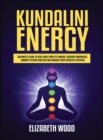 Kundalini Energy : Beginner's Guide to Open Your Third Eye Chakra, Increase Awareness, Enhance Psychic Abilities and Awaken Your Energetic Potential - Book