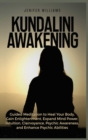 Kundalini Awakening : Guided Meditation to Heal Your Body, Gain Enlightenment, Expand Mind Power, Intuition, Clairvoyance, Psychic Awareness, and Enhance Psychic Abilities - Book