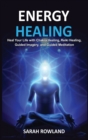 Energy Healing : Heal Your Body and Increase Energy with Reiki Healing, Guided Imagery, Chakra Balancing, and Chakra Healing - Book