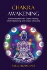 Chakra Awakening : Guided Meditation to Heal Your Body and Increase Energy with Chakra Balancing, Chakra Healing, Reiki Healing, and Guided Imagery - Book
