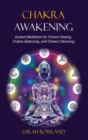 Chakra Awakening : Guided Meditation to Heal Your Body and Increase Energy with Chakra Balancing, Chakra Healing, Reiki Healing, and Guided Imagery - Book
