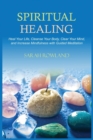 Spiritual Healing : Heal Your Body and Increase Energy with Chakra Healing, Chakra Balancing, Reiki Healing, and Guided Imagery - Book