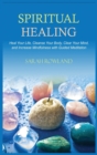 Spiritual Healing : Heal Your Body and Increase Energy with Chakra Healing, Chakra Balancing, Reiki Healing, and Guided Imagery - Book