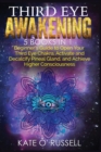 Third Eye Awakening : 5 in 1 Bundle: Beginner's Guide to Open Your Third Eye Chakra, Activate and Decalcify Pineal Gland, and Achieve Higher Consciousness - Book