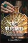 Tarot For Beginners : Master the Art of Psychic Tarot Reading, Learn the Secrets to Understanding Tarot Cards and Their Meanings, Learn the History, Symbolism and Divination of Tarot Reading - Book