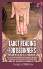 Tarot Reading for Beginners : The #1 Guide to Psychic Tarot Reading, Real Tarot Card Meanings & Tarot Divination Spreads - Master the Art of Reading the Cards and Discover their True Meaning - Book