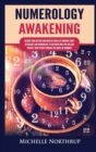 Numerology Awakening : Decode Your Destiny and Master Your Life through Tarot, Astrology and Numerology to Discover Who You Are and Predict Your Future through the Magic of Numbers - Book