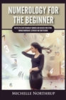 Numerology For The Beginner : Master the Secret Meaning of Numbers and Discover Your Future through Numerology, Astrology and Tarot Reading - Book