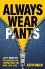Always Wear Pants : And 99 Other Tips for Surviving and Thriving While You Work from Home - Book