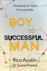 Boy To Successful Man : A Roadmap for Teens & Young Adults - Book