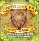 Trumpet the Miracle Wolf Pup : Trumpet Grows Up - Book