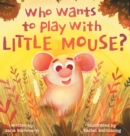 Who Wants To Play With Little Mouse? - Book