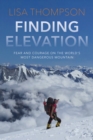 Finding Elevation : Fear and Courage on the World's Most Dangerous Mountain - Book